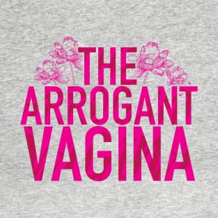 The Arrogant Vagina T-Shirt